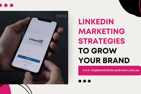 LinkedIn Marketing Strategies To Grow Your Brand