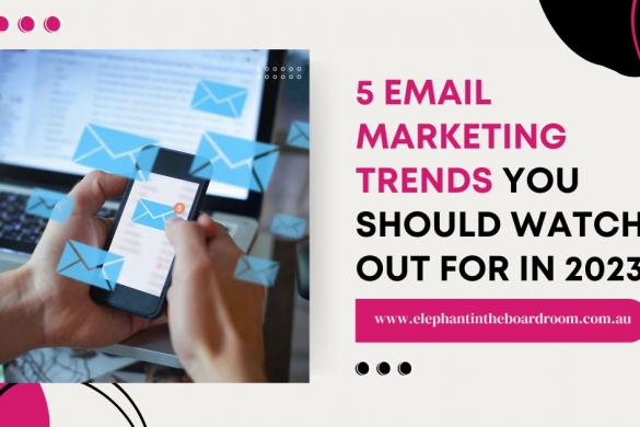 5 Email Marketing Trends You Should Watch Out For in 2023