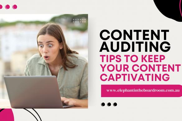 Content Auditing Tips to Keep Your Content Captivating