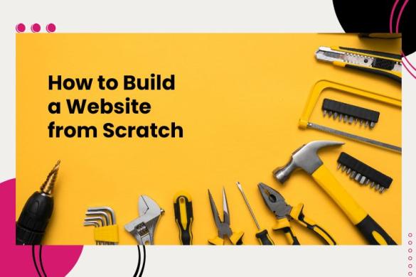 Unlocking Web Development: How To Build a Website from Scratch?